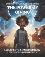 Stories For Kids About Giving: The Power Of Giving: Inspiring Stories for Young Hearts and Minds