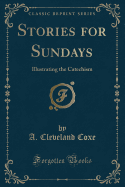 Stories for Sundays: Illustrating the Catechism (Classic Reprint)