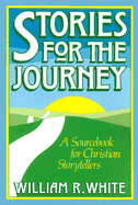 Stories for the Journey: A Sourcebook for Christian Storytellers - White, William R