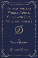 Stories for the Whole Family, Young and Old, Male and Female (Classic Reprint)