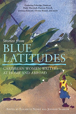 Stories from Blue Latitudes: Caribbean Women Writers at Home and Abroad - Nunez, Elizabeth (Editor), and Sparrow, Jennifer (Editor)