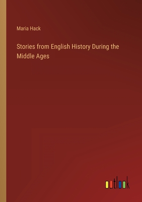 Stories from English History During the Middle Ages - Hack, Maria