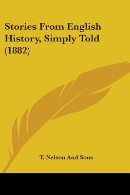 Stories From English History, Simply Told (1882) - T Nelson and Sons