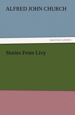 Stories from Livy - Church, Alfred John