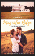 Stories From Magnolia Ridge 2: A Magnolia Wedding