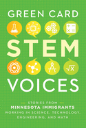 Stories from Minnesota Immigrants Working in Science, Technology, Engineering, and Math: Green Card Stem Voices