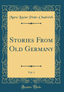 Stories from Old Germany, Vol. 1 (Classic Reprint)