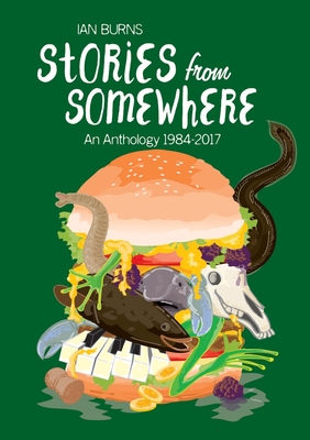 Stories from Somewhere: An Anthology 184-2017 - Burns, Ian