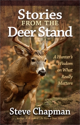 Stories from the Deer Stand: A Hunter's Wisdom on What Really Matters - Chapman, Steve