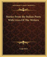 Stories from the Italian Poets with Lives of the Writers