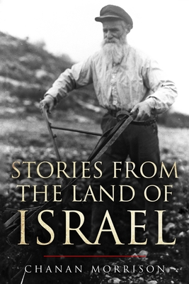 Stories From the Land of Israel - Morrison, Chanan, Rabbi