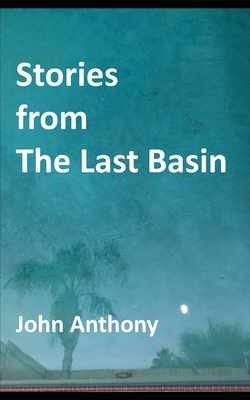 Stories from The Last Basin - Anthony, John