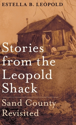 Stories From the Leopold Shack: Sand County Revisited - Leopold, Estella B.