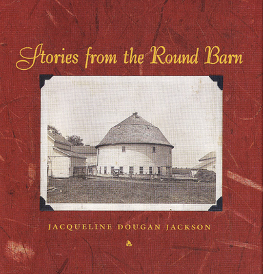 Stories from the Round Barn - Jackson, Jacqueline Dougan