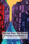 Stories from the Street: A Theology of Homelessness