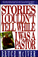 Stories I Couldnt Tell While I Was a Pastor