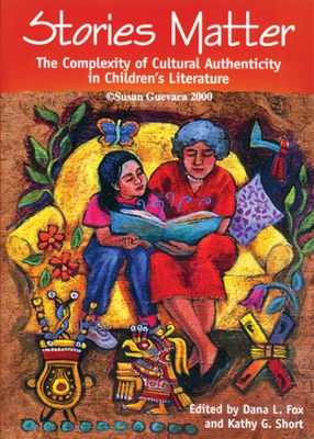 Stories Matter: The Complexity of Cultural Authenticity in Children's Literature - Fox, Dana L (Editor), and Short, Kathy G (Editor)