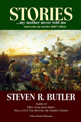 Stories My Mother Never Told Me (And Some My Teacher Didn't Either) - Butler, Steven R