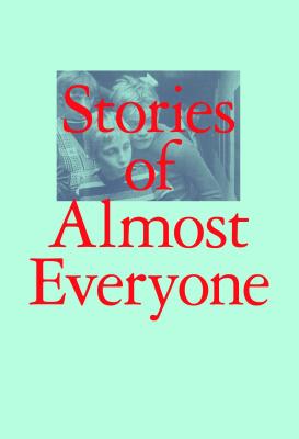 Stories of Almost Everyone - Moshayedi, Aram, and Ault, Julie (Contributions by), and Black, Hannah (Contributions by)