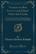 Stories of Boy Scouts and Girls' Open Air Clubs: Modern Methods of Character Building; A Manual of Work and Recreation in Which Many Valuable Lessons Are Taught That Prepare Boys and Girls for Future Usefulness (Classic Reprint)