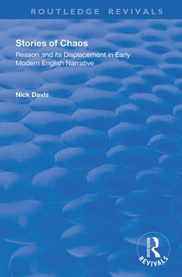 Stories of Chaos: Reason and its Displacement in Early Modern English Narrative - Davis, Nick