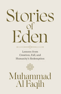 Stories of Eden: Lessons from Creation, Fall, and Humanity's Redemption