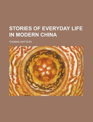 Stories of Everyday Life in Modern China - Watters, Thomas