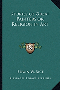 Stories of Great Painters or Religion in Art - Rice, Edwin W