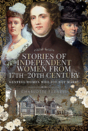 Stories of Independent Women from 17th-20th Century: Genteel Women Who Did Not Marry