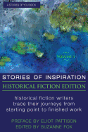 Stories of Inspiration: Historical Fiction Edition, Volume 1: Historical Fiction Writers Trace Their Journeys from Starting Point to Finished Work