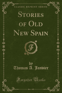 Stories of Old New Spain (Classic Reprint)