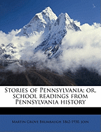 Stories of Pennsylvania; Or, School Readings from Pennsylvania History