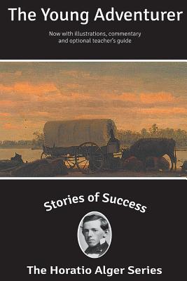 Stories of Success: The Young Adventurer (Illustrated) - Kanfer, Stefan (Introduction by), and Newcombe, Rick (Foreword by), and Alger, Horatio, Jr.