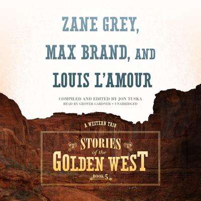 Stories of the Golden West, Book 5: A Western Trio - Tuska, Jon, and Grey, Zane, and Brand, Max