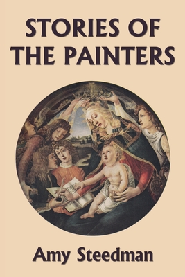 Stories of the Painters (Color Edition) (Yesterday's Classics) - Steedman, Amy