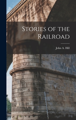 Stories of the Railroad - Hill, John A
