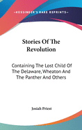 Stories Of The Revolution: Containing The Lost Child Of The Delaware, Wheaton And The Panther And Others