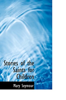 Stories of the Saints for Children - Seymour, Mary