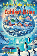 Stories of the World's Coldest Cities