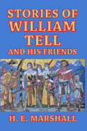 Stories of William Tell and His Friends: Told to the Children