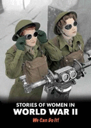 Stories of Women in World War II: We Can Do It!