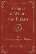 Stories of Woods and Fields (Classic Reprint)