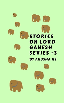 Stories on lord Ganesh series-3: From various sources of Ganesh puran - Hs, Anusha