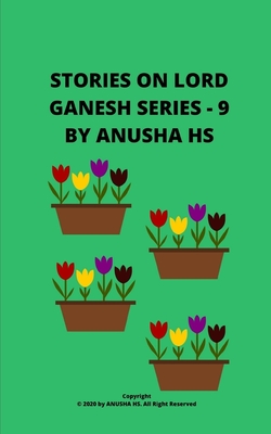 Stories on lord Ganesh Series - 9: From various sources of Ganesh Purana - Hs, Anusha