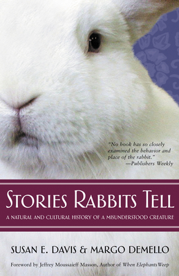 Stories Rabbits Tell: A Natural and Cultural History of a Misunderstood Creature - Davis, Susan E, and Demello, Margo