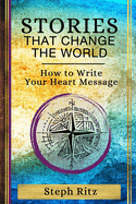 Stories That Change the World: How to Write Your Heart Message