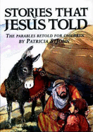 Stories That Jesus Told: The Parables Retold for Children - St. John, Patricia