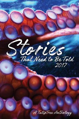 Stories That Need to Be Told 2017 - Top, Jennifer (Editor), and Baddley, Georgia, and Joseph, Alexander