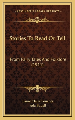 Stories to Read or Tell: From Fairy Tales and Folklore (1911) - Foucher, Laure Claire (Editor), and Budell, Ada (Illustrator)