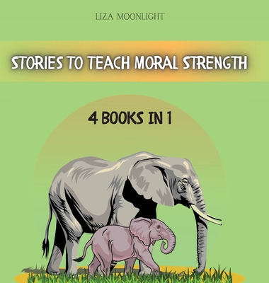 Stories to Teach Moral Strength: 4 Books in 1 - Moonlight, Liza